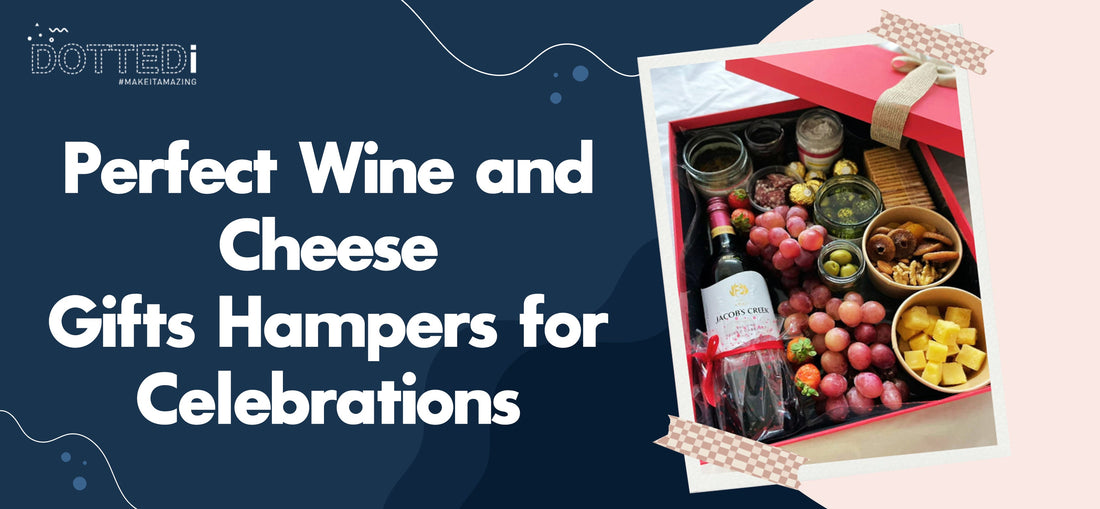 Perfect Wine and Cheese Gifts Hampers for Celebrations