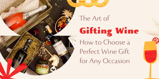 The Art of Gifting Wine: How to Choose a Perfect Wine Gift for Any Occasion